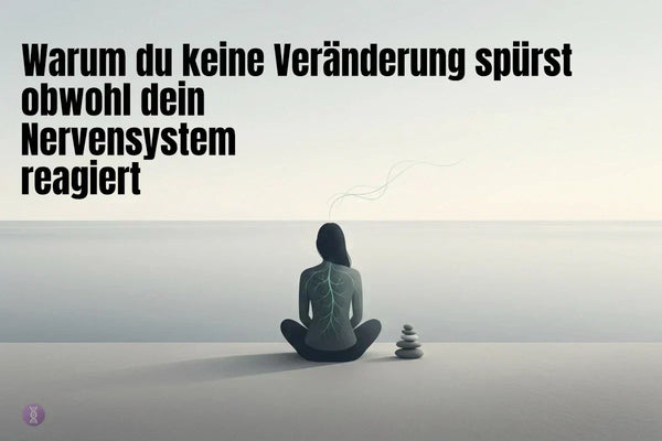 Warum du keine Veränderung spürst – Nervensystem & Fortschritte erkennen