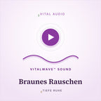 Braunes Rauschen | mit VitalWave Sound