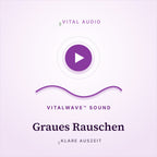 Graues Rauschen | mit VitalWave Sound